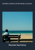 Uma Breve História De Um Profissional De Sucesso! (eBook, PDF)