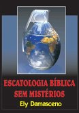 Escatologia Bíblica Sem Mistérios (eBook, PDF)