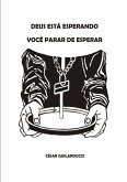Deus Está Esperando Você Parar De Esperar (eBook, PDF)