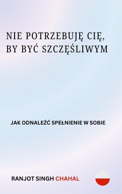 Cover Nie Potrzebuje Cie, by Byc Szczesliwym (eBook, ePUB)