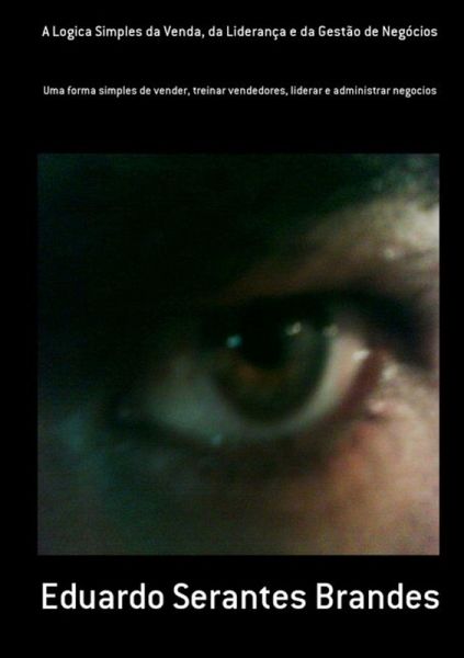 A Logica Simples Da Venda, Da Liderança E Da Gestão De Negócios (eBook, PDF)