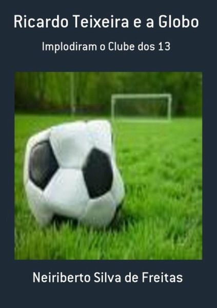 Ricardo Teixeira E A Globo (eBook, PDF) Ricardo Teixeira E A Globo (eBook, PDF)