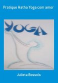 Pratique Hatha Yoga Com Amor (eBook, PDF)