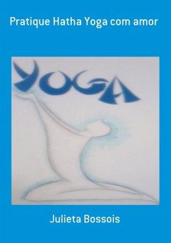 Pratique Hatha Yoga Com Amor (eBook, PDF) - Bossois, Julieta