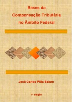 Bases Da Compensação Tributária No Âmbito Federal (eBook, PDF) - Salum, José Carlos Pitta