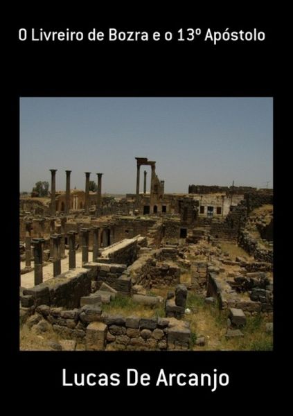 O Livreiro De Bozra E O 13º Apóstolo (eBook, PDF) O Livreiro De Bozra E O 13º Apóstolo (eBook, PDF)