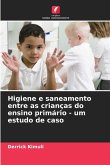 Higiene e saneamento entre as crianças do ensino primário - um estudo de caso Higiene e saneamento entre as crianças do ensino primário - um estudo de caso