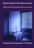 Detectando O Fantasma Astral (eBook, PDF) Detectando O Fantasma Astral (eBook, PDF)