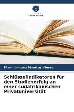 Schlüsselindikatoren für den Studienerfolg an einer südafrikanischen Privatuniversität - Ntemo, Kiamuangana Maurice