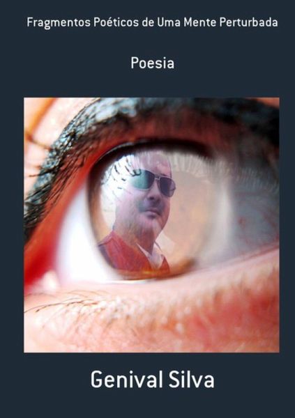 Fragmentos Poéticos De Uma Mente Perturbada (eBook, PDF) Fragmentos Poéticos De Uma Mente Perturbada (eBook, PDF)