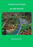 A História De Um Parque Que Pede Socorro!!! (eBook, PDF) A História De Um Parque Que Pede Socorro!!! (eBook, PDF)