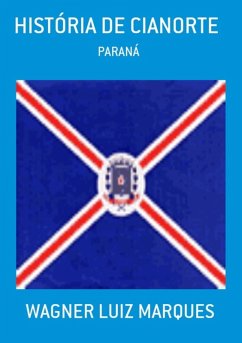 História De Cianorte (eBook, PDF) - Marques, Wagner Luiz