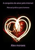 A Conquista Do Amor Pela Internet (eBook, PDF)