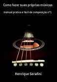 Como Fazer Suas Próprias Músicas (eBook, PDF) Como Fazer Suas Próprias Músicas (eBook, PDF)