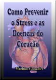 Como Prevenir O Stress E As Doenças Do Coração (eBook, PDF)