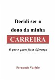Decidi Ser O Dono Da Minha Carreira (eBook, PDF)