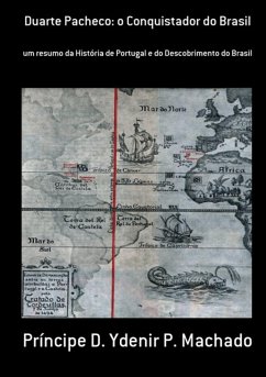 Duarte Pacheco: O Conquistador Do Brasil (eBook, PDF) - Machado, Príncipe D. Ydenir P. Duarte Pacheco: O Conquistador Do Brasil (eBook, PDF) - Machado, Príncipe D. Ydenir P.