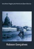 Uma Breve Viagem Pela História Da Ópera Barroca (eBook, PDF) Uma Breve Viagem Pela História Da Ópera Barroca (eBook, PDF)