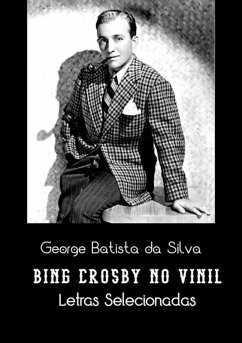 Bing Crosby No Vinil (eBook, PDF) - Da Silva, George Batista