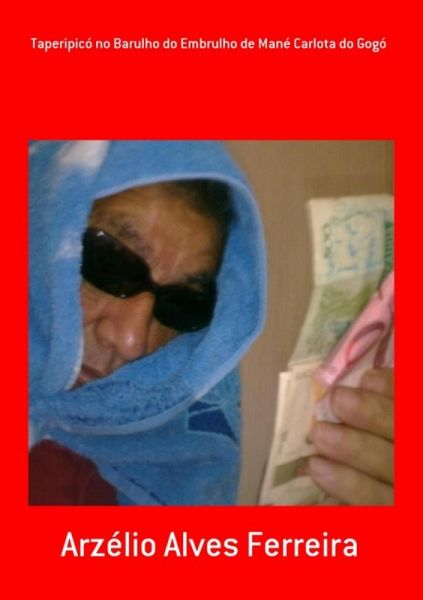 Taperipicó No Barulho Do Embrulho De Mané Carlota Do Gogó (eBook, PDF) Taperipicó No Barulho Do Embrulho De Mané Carlota Do Gogó (eBook, PDF)