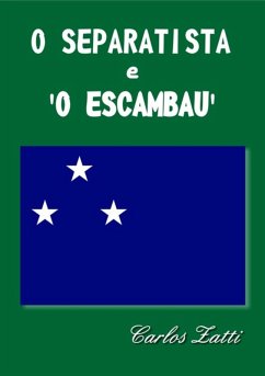 O Separatista E O Escambau (eBook, PDF) - Zatti, Carlos