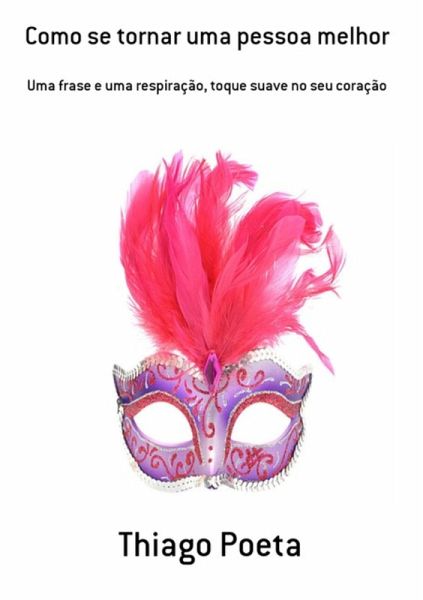 Como Se Tornar Uma Pessoa Melhor (eBook, PDF) Como Se Tornar Uma Pessoa Melhor (eBook, PDF)