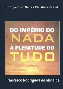 Do Império Do Nada À Plenitude De Tudo (eBook, PDF) - de Almeida, Francisco Rodrigues