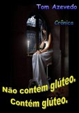 Não Contém Glúteo. Contém Glúteo. (eBook, PDF)