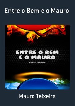 Entre O Bem E O Mauro (eBook, PDF) - Teixeira, Mauro