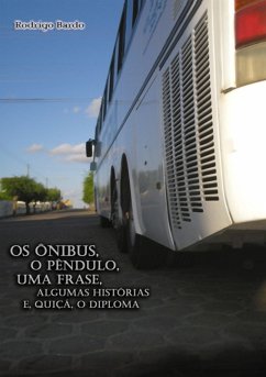 Cover Os Ônibus, O Pêndulo, Uma Frase, Algumas Histórias E, Quiçá, O Diploma (livro-reportagem) (eBook, PDF)