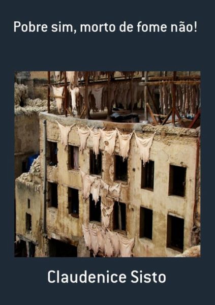 Pobre Sim, Morto De Fome Não! (eBook, PDF) Pobre Sim, Morto De Fome Não! (eBook, PDF)