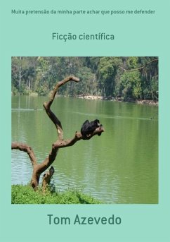 Muita Pretensão Da Minha Parte Achar Que Posso Me Defender (eBook, PDF) - Azevedo, Tom