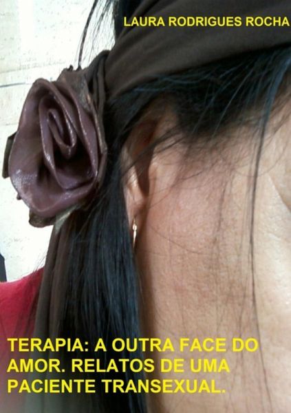 Terapia: A Outra Face Do Amor. Relatos De Uma Paciente Transexual (eBook, PDF)