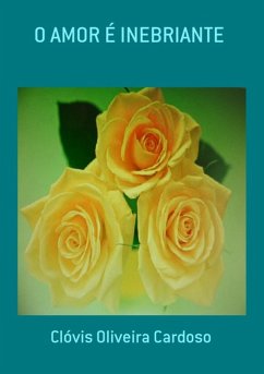 O Amor É Inebriante (eBook, PDF) - Cardoso, Clóvis Oliveira