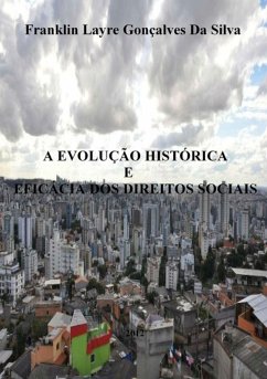 A Evolução Histórica E Eficácia Dos Direitos Sociais (eBook, PDF) - Da Silva, Franklin Layre Gonçalves