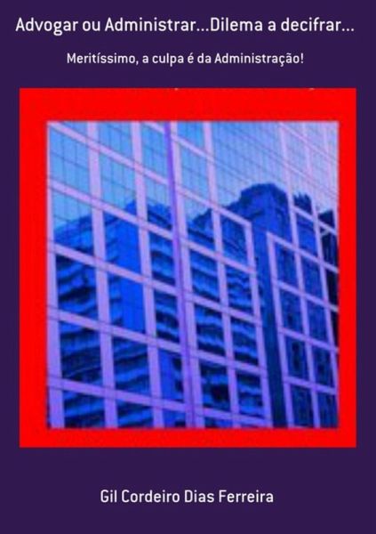 Advogar Ou Administrar...dilema A Decifrar... (eBook, PDF)