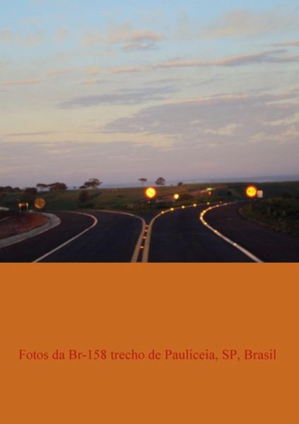 Fotos Da Br-158 No Trecho De Pauliceia, Sp, Brasil (eBook, PDF) Fotos Da Br-158 No Trecho De Pauliceia, Sp, Brasil (eBook, PDF)
