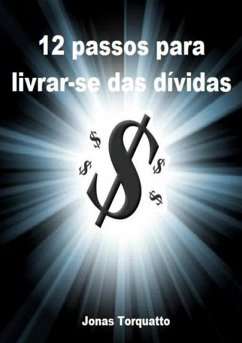 12 Passos Para Livrar-se Das Dívidas (eBook, PDF) - Torquatto, Jonas