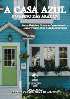 Cover A Casa Azul E O Reino Das Araras: Uma Metáfora Sobre O Crescimento E Desenvolvimento Autossustentado (eBook, PDF)