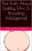 The Truth About Gabby [Arc 3: Brooding Indulgence] (eBook, ePUB)