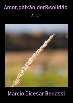 Amor,paixão,dor&solidão (eBook, PDF) - Benassi, Marcio Dicesar Amor,paixão,dor&solidão (eBook, PDF) - Benassi, Marcio Dicesar