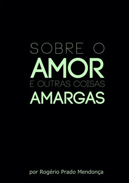 Sobre O Amor... E Outras Coisas Amargas (eBook, PDF) Sobre O Amor... E Outras Coisas Amargas (eBook, PDF)