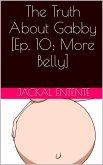 The Truth About Gabby [Episode 10: More Belly] (eBook, ePUB)