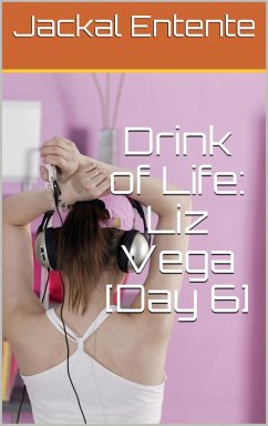 Drink of Life: Liz Vega [Day 6] (eBook, ePUB) - Entente, Jackal