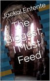 The Biggest: I Must Feed (eBook, ePUB) The Biggest: I Must Feed (eBook, ePUB)