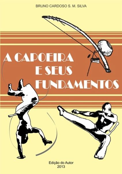 A Capoeira E Seus Fundamentos (eBook, PDF) A Capoeira E Seus Fundamentos (eBook, PDF)