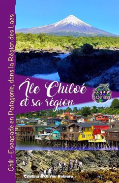 Île Chiloé et sa Région, Chili - Escapade en Patagonie, dans la Région des Lacs (Voyage Experience) (eBook, ePUB) - Rebiere, Cristina