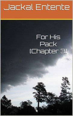 For His Pack [Chapter 3] (eBook, ePUB) - Entente, Jackal