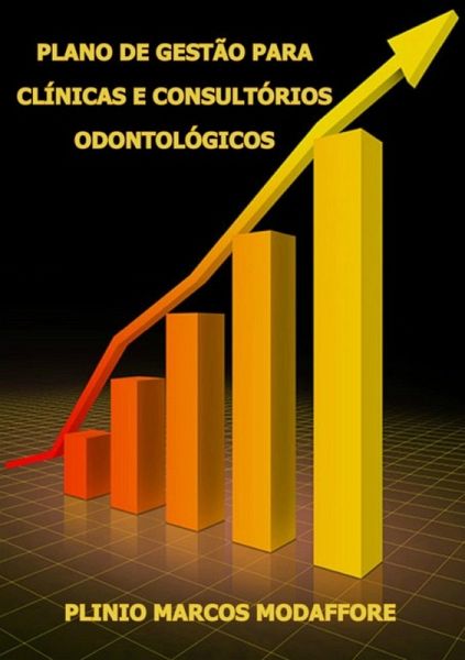 Plano De Gestão Para Clínicas E Consultórios Odontológicos (eBook, PDF)