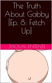 The Truth About Gabby [Episode 8: Fetch Up] (eBook, ePUB)